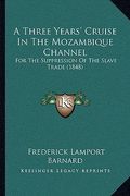 a three years' cruise in the mozambique channel a three years' cruise in the mozambique channel: for the suppression of the slave trade (1848) for t