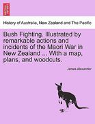 bush fighting. illustrated by remarkable actions and incidents of the maori war in new zealand ... with a map, plans, and woodcuts. (en Inglés)