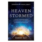 Heaven Stormed: A Heavenly Encounter Reveals Your Assignment in the End Time Outpouring and Tribulation (en Inglés)