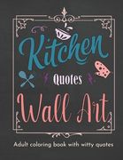 Kitchen Quotes Wall Art Coloring Book: Coloring Book for Women with Witty Cooking Quotes Fun Adult Coloring Book with Quotes (en Inglés)