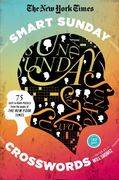 the new york times smart sunday crosswords: 75 puzzles from the pages of the new york times