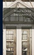 Pomologia Britannica: Or, Figures and Descriptions of the Most Important Varieties of Fruit Cultivated in Great Britain; Volume 1 (en Inglés)