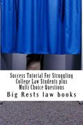 Success Tutorial For Struggling College Law Students plus Multi Choice Questions: - highly instructive academic tutorial for becoming a law school ... BIG law school success story; Look Inside! !!