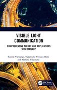 Visible Light Communication: Comprehensive Theory and Applications With Matlab® (en Inglés)