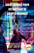 Guide avancé pour extraction de crypto-monnaie: Conseils, astuces et tutoriels pour le minage d'Ethereum, Litecoin, Zcash, Dash, Ravencoin et autres c (en Francés)