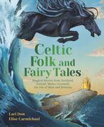 Celtic Folk and Fairy Tales. Magical Stories of Dragons, Fairies and Selkies from Scotland, Ireland, Wales and more (en Inglés)