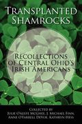 transplanted shamrocks recollections of central ohio ` s irish americans