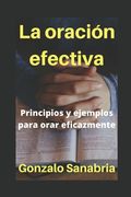 La Oración Efectiva: Principios y ejemplos para orar eficazmente