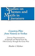 Cemetery Plots from Victoria to Verdun: Literary Representations of Epitaph and Burial from the 19th Century through the Great War (en Inglés)