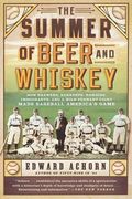 The Summer of Beer and Whiskey: How Brewers, Barkeeps, Rowdies, Immigrants, and a Wild Pennant Fight Made Baseball America's Game (en Inglés)