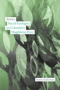 Artery: Entanglements of Race and Nature on Colombia's Magdalena River (en Inglés)