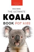 Koalas The Ultimate Koala Book for Kids: 100+ Amazing Koala Facts, Photos, Quiz + More 