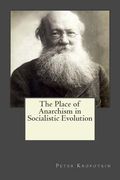 The Place of Anarchism in Socialistic Evolution (en Inglés)