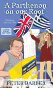 A Parthenon on our Roof - Large Print Edition: Adventures of an Anglo-Greek marriage