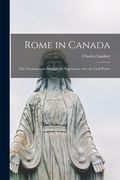 Rome in Canada [microform]: the Ultramontane Struggle for Supremacy Over the Civil Power (en Inglés)