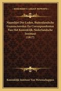 Naamlijst Der Leden, Buitenlandsche Geassocieerden En Correspondenten Van Het Koninklijk-Nederlandsche Instituut (1817)