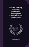 Andrew McNally, 1836-1904. [Memorials, Messages of Condolence, and Press Notices (en Inglés)
