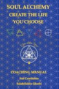 Soul Alchemy Create The Life You Choose: Coaching Manual (en Inglés)