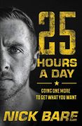 25 Hours a Day: Going one More to get What you Want (en Inglés)