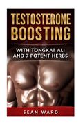 Testosterone: Testosterone Boosting With Tongkat ali and 7 Potent Herbs 