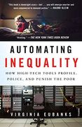 Automating Inequality: How High-Tech Tools Profile, Police, and Punish the Poor (en Inglés)