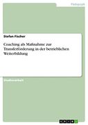 Coaching als Maßnahme zur Transferförderung in der Betrieblichen Weiterbildung (en Alemán)
