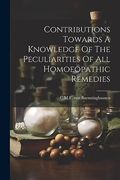 Contributions Towards a Knowledge of the Peculiarities of all Homoeopathic Remedies (en Inglés)