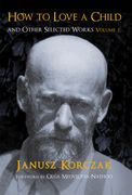 How to Love a Child: And Other Selected Works Volume 1 Volume 1 (en Inglés)