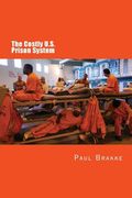 The Costly U. S. Prison System: Too Costly in Dollars, National Prestige, and Lives (en Inglés)