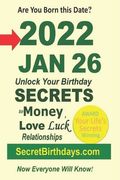 Born 2022 Jan 26? Your Birthday Secrets to Money, Love Relationships Luck: Fortune Telling Self-Help: Numerology, Horoscope, Astrology, Zodiac, Destin (en Inglés)