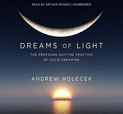 Dreams of Light: The Profound Daytime Practice of Lucid Dreaming (Audiolibro)