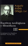 Escritos teológicos y filosóficos de Augusto Andrés Ortega: Escritos teológicos y filosóficos. III: La perspectiva filosófica. Hombre, mundo, Dios: 3 (FUERA DE COLECCIÓN)