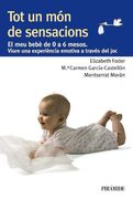 Tot un món de Sensacions: El meu Bebè de 0 a 6 Mesos: Viure una Experiència Emotiva a Través del joc