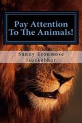 Pay Attention To The Animals!: The Animals of the Holy Scriptures (en Inglés)