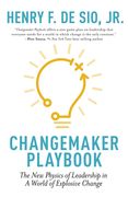 Changemaker Playbook: The New Physics of Leadership in a World of Explosive Change (en Inglés)