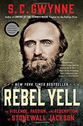 Rebel Yell: The Violence, Passion, and Redemption of Stonewall Jackson