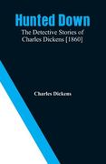 Hunted Down: The Detective Stories of Charles Dickens [1860] (en Inglés)