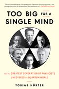 Too big for a Single Mind: The Greatest Generation of Physicists and the Birth of the Unseen World 