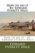 How to do it . By: Edward Everett Hale (en Inglés)