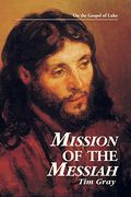 mission of the messiah: on the gospel of luke (en Inglés)