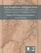 Los Hombres Entigrecidos Tomo I. El Trópico En Escombros (in Spanish)