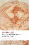 On Liberty, Utilitarianism and Other Essays (Oxford World's Classics) 