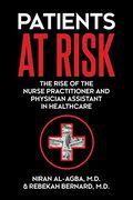 Patients at Risk: The Rise of the Nurse Practitioner and Physician Assistant in Healthcare (en Inglés)