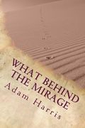 What Behind the Mirage: Real Story about a Journey to Find Freedom and Seeking Asylum in Foreign Countries. (en Inglés)
