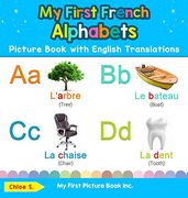 My First French Alphabets Picture Book With English Translations: Bilingual Early Learning & Easy Teaching French Books for Kids (1) (Teach & Learn Basic French Words for Children) (en Inglés)