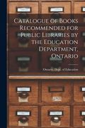 Catalogue of Books Recommended for Public Libraries by the Education Department, Ontario [microform] (en Inglés)