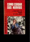 Como Cuidar sus Nervios. Y Hacer Frente a las Tensiones de la Vida Moderna
