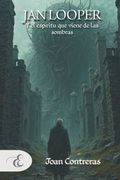 JAN LOOPER. Y el espíritu que viene de las sombras