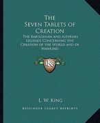 the seven tablets of creation: the babylonian and assyrian legends concerning the creation of the world and of mankind (en Inglés)