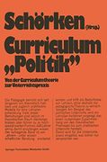 Curriculum »Politik«: Von der Curriculumtheorie zur Unterrichtspraxis (en Alemán)